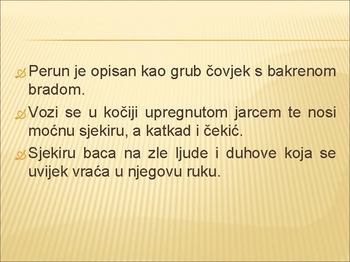  Perun je opisan kao grub čovjek s bakrenom bradom. Vozi se u kočiji