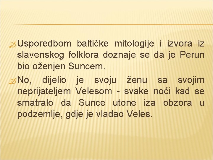  Usporedbom baltičke mitologije i izvora iz slavenskog folklora doznaje se da je Perun