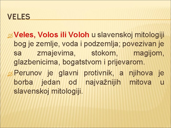 VELES Veles, Volos ili Voloh u slavenskoj mitologiji bog je zemlje, voda i podzemlja;