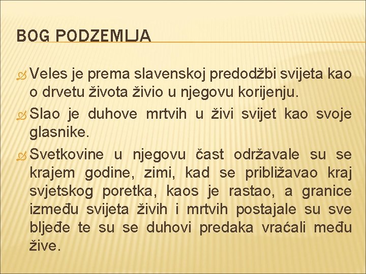 BOG PODZEMLJA Veles je prema slavenskoj predodžbi svijeta kao o drvetu života živio u