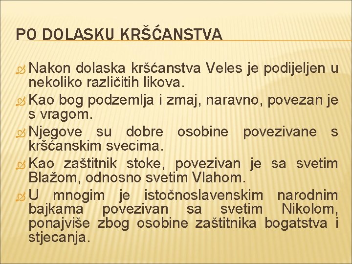 PO DOLASKU KRŠĆANSTVA Nakon dolaska kršćanstva Veles je podijeljen u nekoliko različitih likova. Kao