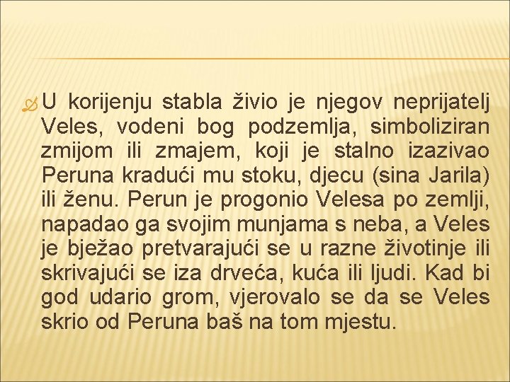  U korijenju stabla živio je njegov neprijatelj Veles, vodeni bog podzemlja, simboliziran zmijom