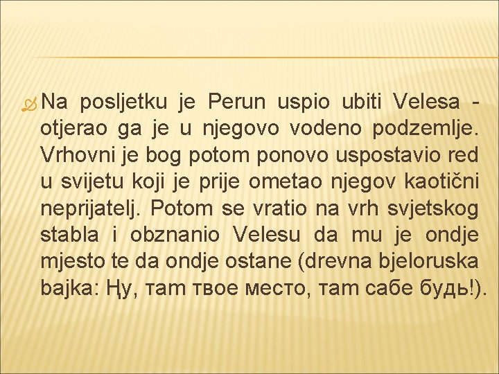  Na posljetku je Perun uspio ubiti Velesa otjerao ga je u njegovo vodeno