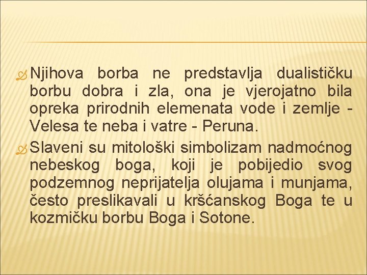  Njihova borba ne predstavlja dualističku borbu dobra i zla, ona je vjerojatno bila