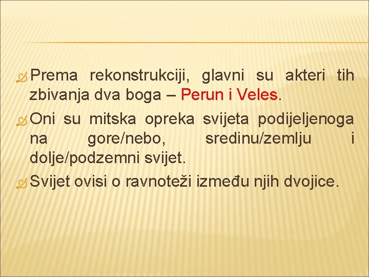  Prema rekonstrukciji, glavni su akteri tih zbivanja dva boga – Perun i Veles.