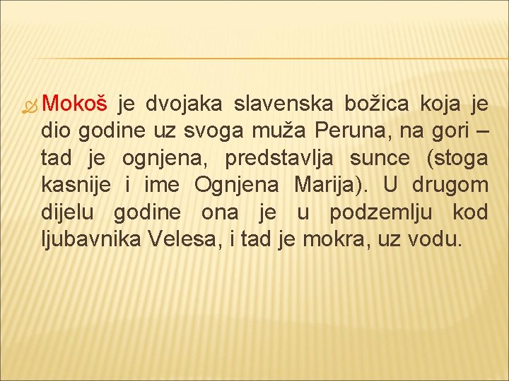  Mokoš je dvojaka slavenska božica koja je dio godine uz svoga muža Peruna,