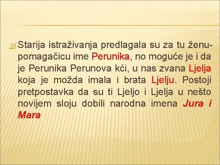  Starija istraživanja predlagala su za tu ženupomagačicu ime Perunika, no moguće je i