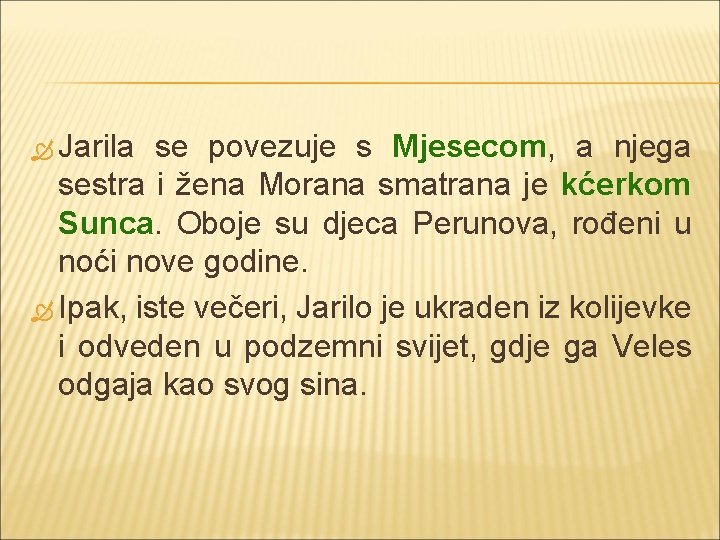  Jarila se povezuje s Mjesecom, a njega sestra i žena Morana smatrana je