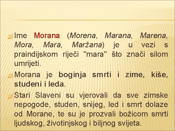  Ime Morana (Morena, Marana, Marena, Mora, Maržana) je u vezi s praindijskom riječi