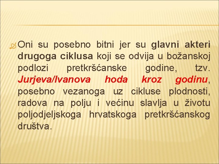  Oni su posebno bitni jer su glavni akteri drugoga ciklusa koji se odvija