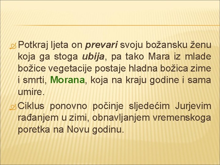  Potkraj ljeta on prevari svoju božansku ženu koja ga stoga ubija, pa tako