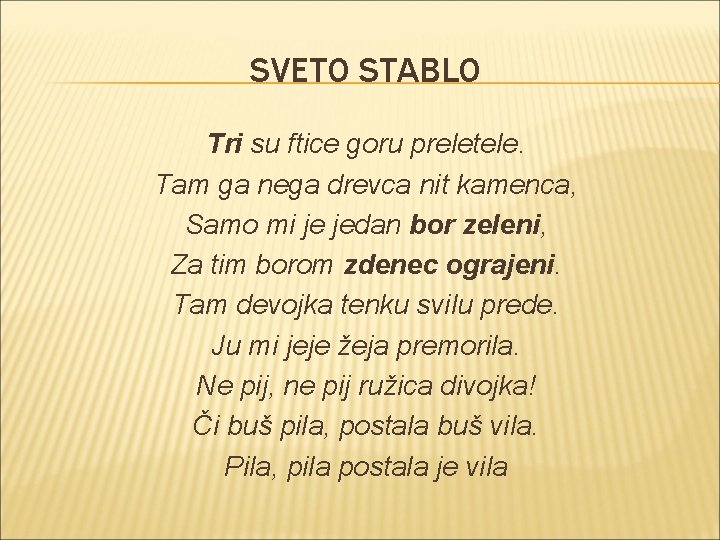 SVETO STABLO Tri su ftice goru preletele. Tam ga nega drevca nit kamenca, Samo