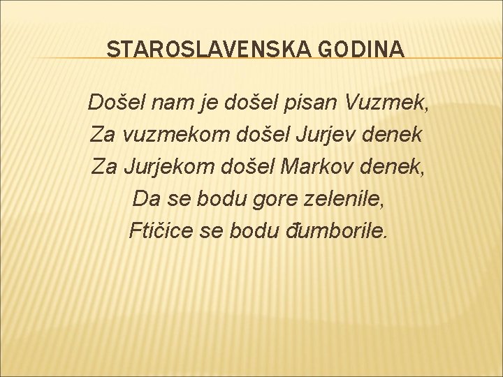 STAROSLAVENSKA GODINA Došel nam je došel pisan Vuzmek, Za vuzmekom došel Jurjev denek Za