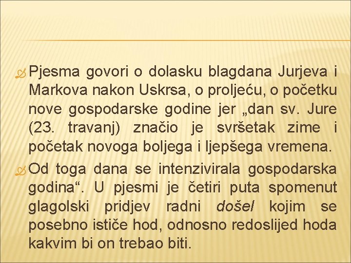  Pjesma govori o dolasku blagdana Jurjeva i Markova nakon Uskrsa, o proljeću, o