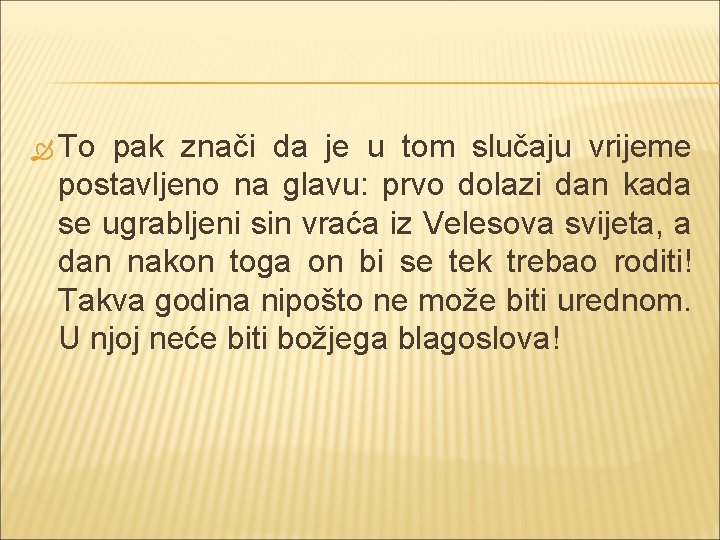  To pak znači da je u tom slučaju vrijeme postavljeno na glavu: prvo