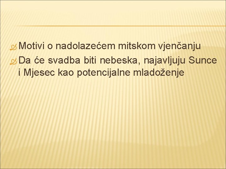  Motivi o nadolazećem mitskom vjenčanju Da će svadba biti nebeska, najavljuju Sunce i