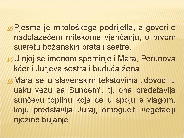  Pjesma je mitološkoga podrijetla, a govori o nadolazećem mitskome vjenčanju, o prvom susretu