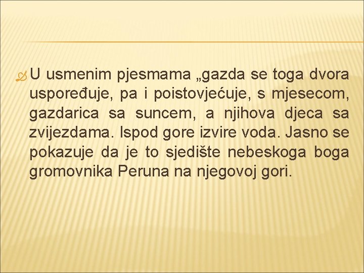  U usmenim pjesmama „gazda se toga dvora uspoređuje, pa i poistovjećuje, s mjesecom,