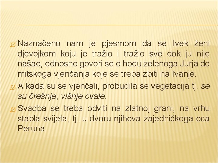 Naznačeno nam je pjesmom da se Ivek ženi djevojkom koju je tražio i tražio