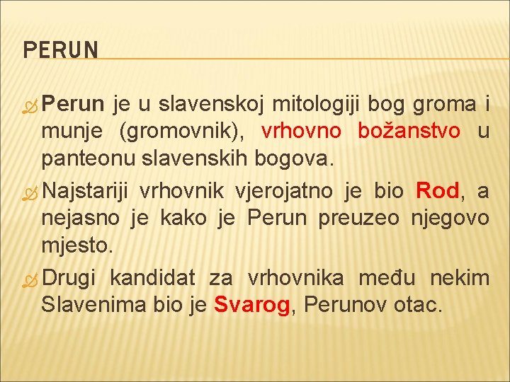 PERUN Perun je u slavenskoj mitologiji bog groma i munje (gromovnik), vrhovno božanstvo u