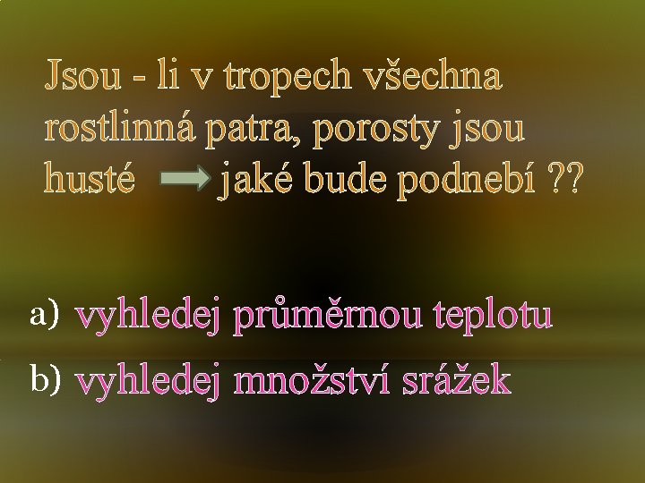 Jsou - li v tropech všechna rostlinná patra, porosty jsou husté jaké bude podnebí