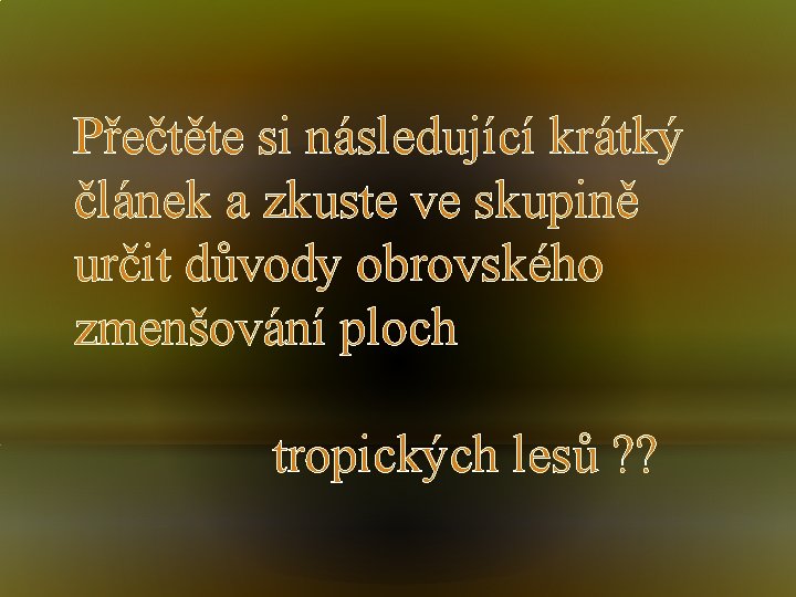 Přečtěte si následující krátký článek a zkuste ve skupině určit důvody obrovského zmenšování ploch