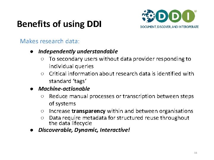 Benefits of using DDI Makes research data: ● Independently understandable ○ To secondary users
