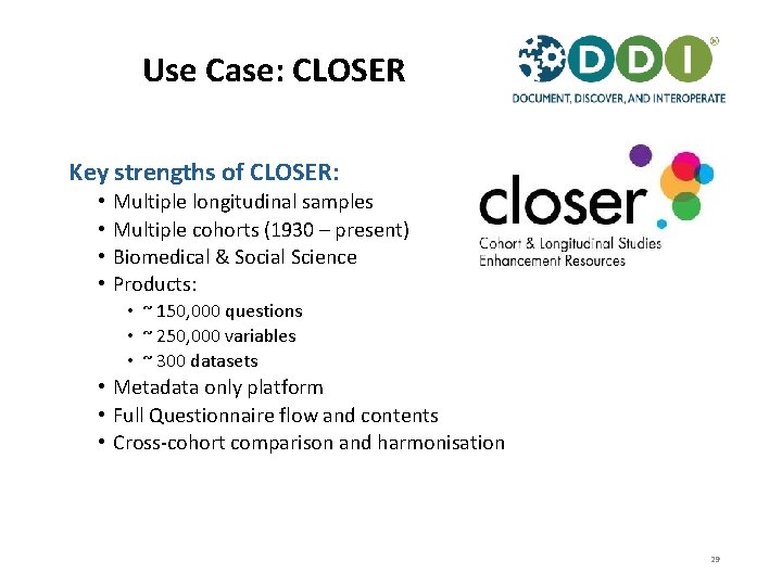 Use Case: CLOSER Key strengths of CLOSER: • • Multiple longitudinal samples Multiple cohorts