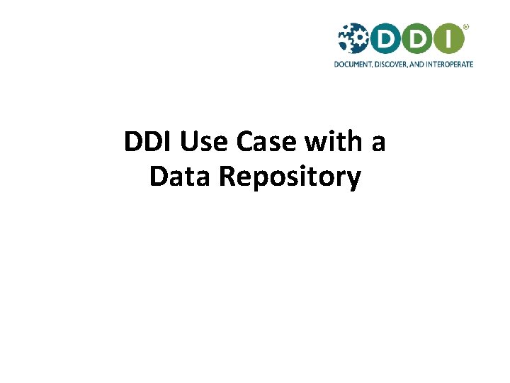 DDI Use Case with a Data Repository 