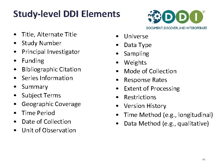 Study-level DDI Elements • • • Title, Alternate Title Study Number Principal Investigator Funding