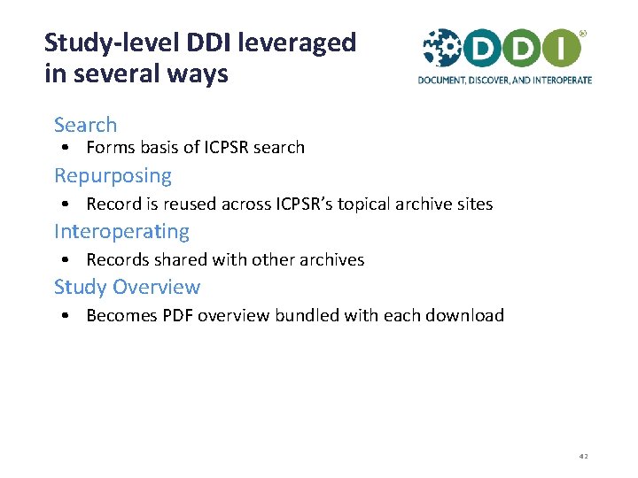 Study-level DDI leveraged in several ways Search • Forms basis of ICPSR search Repurposing