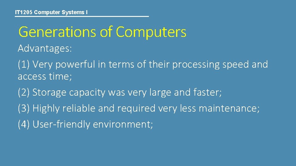 IT 1205 Computer Systems I Generations of Computers Advantages: (1) Very powerful in terms