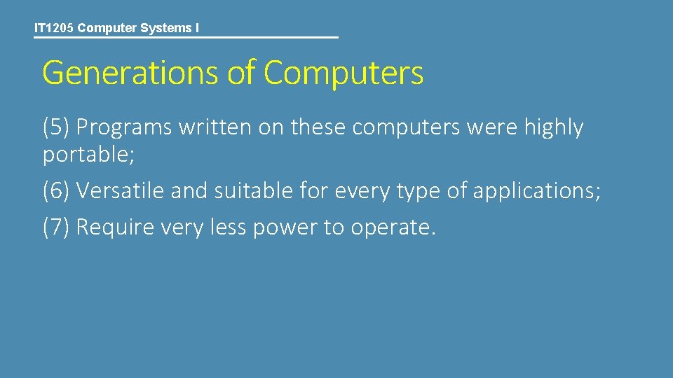 IT 1205 Computer Systems I Generations of Computers (5) Programs written on these computers