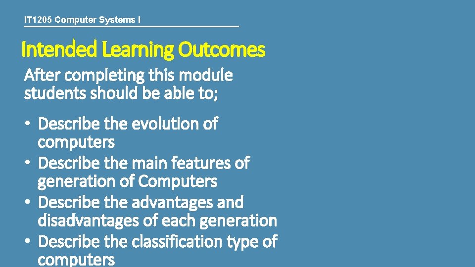 IT 1205 Computer Systems I Intended Learning Outcomes After completing this module students should