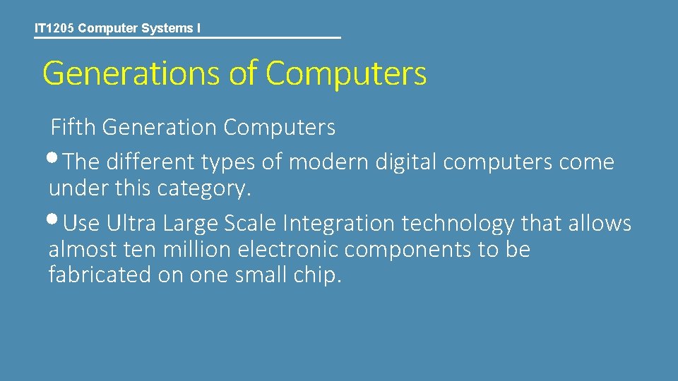 IT 1205 Computer Systems I Generations of Computers Fifth Generation Computers • The different