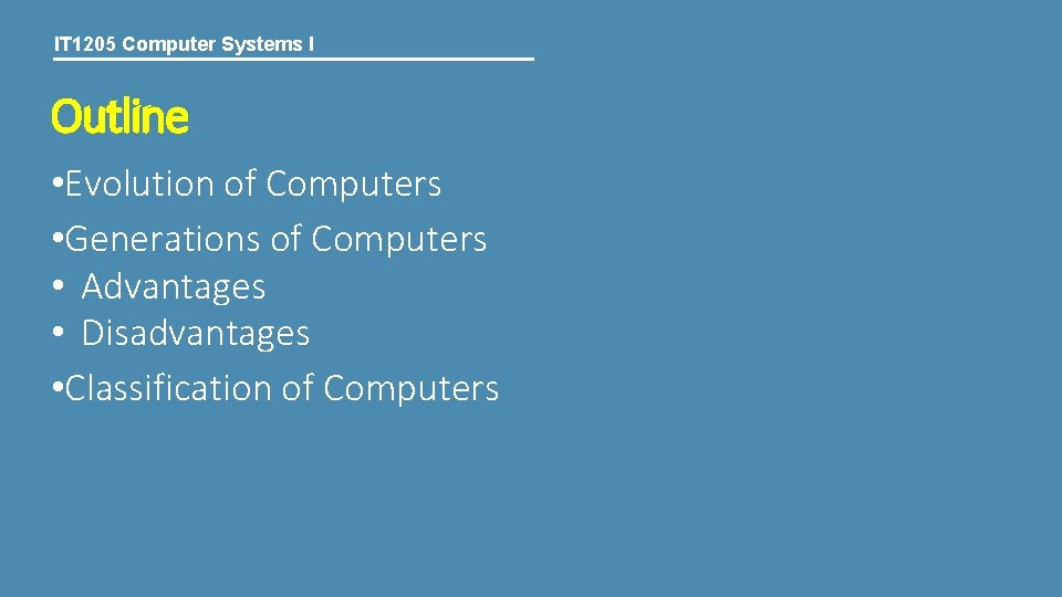 IT 1205 Computer Systems I Outline • Evolution of Computers • Generations of Computers