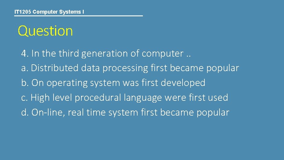 IT 1205 Computer Systems I Question 4. In the third generation of computer. .