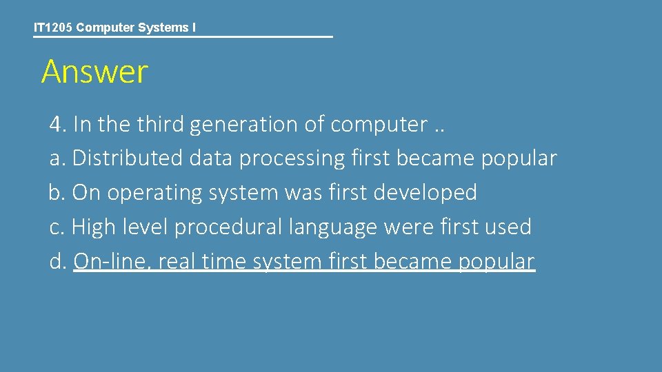 IT 1205 Computer Systems I Answer 4. In the third generation of computer. .