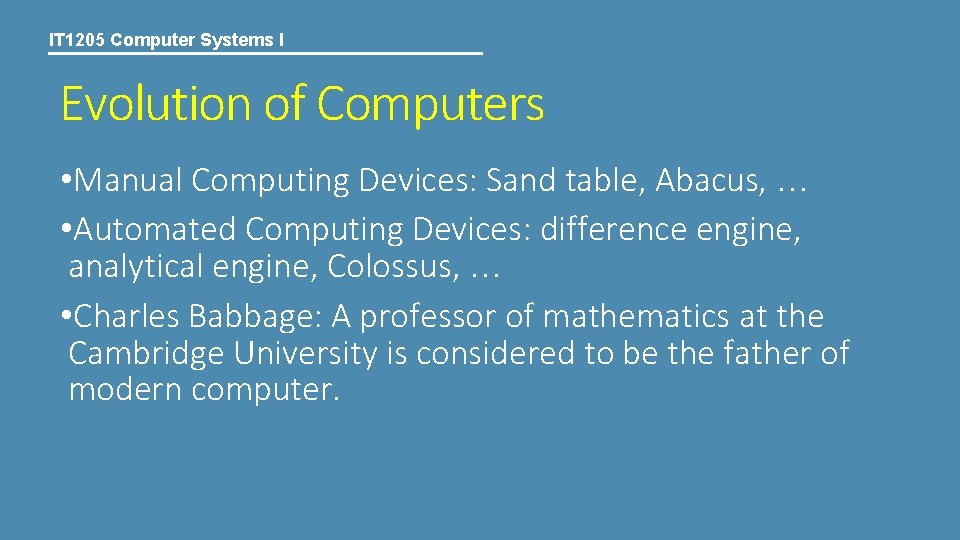 IT 1205 Computer Systems I Evolution of Computers • Manual Computing Devices: Sand table,
