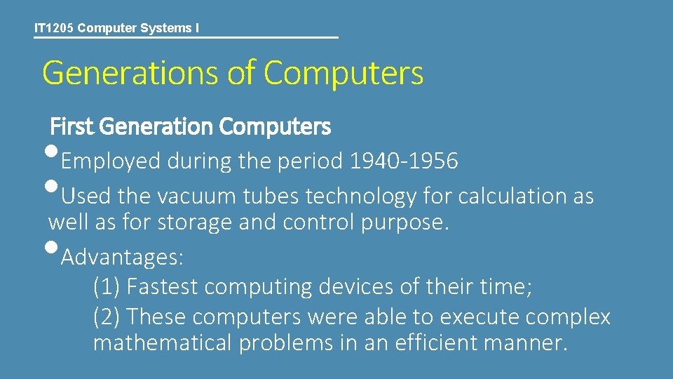 IT 1205 Computer Systems I Generations of Computers First Generation Computers Employed during the