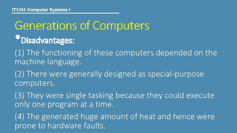 IT 1205 Computer Systems I Generations of Computers • Disadvantages: (1) The functioning of