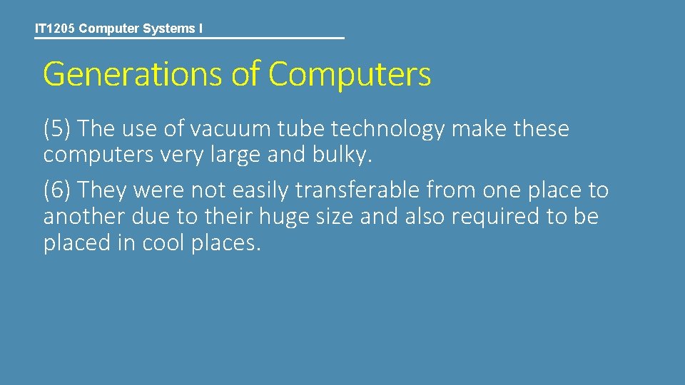 IT 1205 Computer Systems I Generations of Computers (5) The use of vacuum tube
