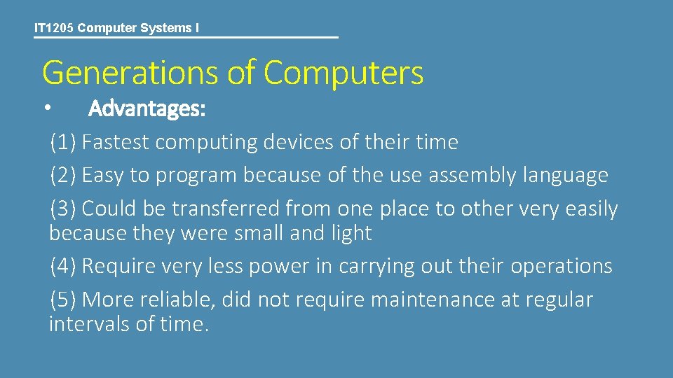 IT 1205 Computer Systems I Generations of Computers • Advantages: (1) Fastest computing devices