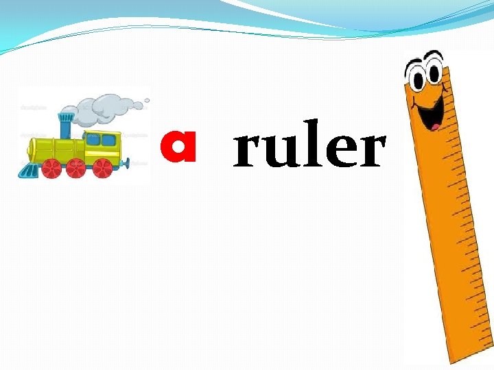 a ruler 