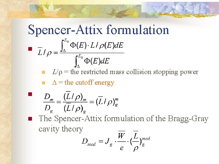 Spencer-Attix formulation n L/ = the restricted mass collision stopping power = the cutoff Spencer-Attix formulation n L/ = the restricted mass collision stopping power = the cutoff