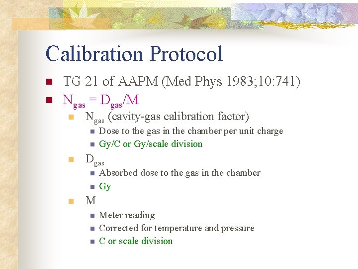 Calibration Protocol n n TG 21 of AAPM (Med Phys 1983; 10: 741) Ngas Calibration Protocol n n TG 21 of AAPM (Med Phys 1983; 10: 741) Ngas
