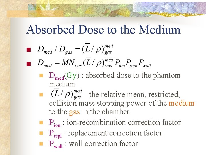 Absorbed Dose to the Medium n n n n Dmed(Gy) : absorbed dose to Absorbed Dose to the Medium n n n n Dmed(Gy) : absorbed dose to