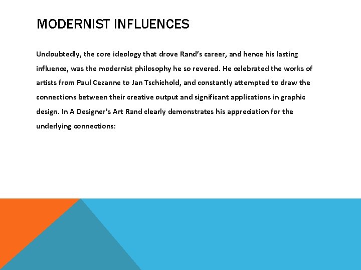 MODERNIST INFLUENCES Undoubtedly, the core ideology that drove Rand’s career, and hence his lasting