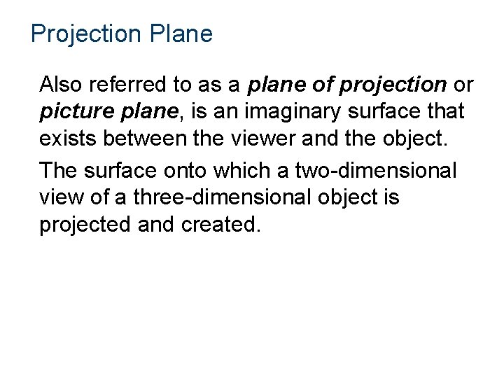 Projection Plane Also referred to as a plane of projection or picture plane, is