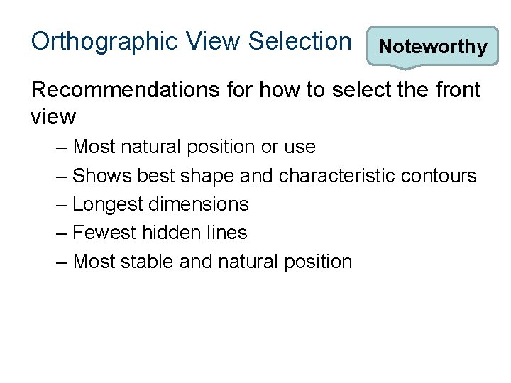 Orthographic View Selection Noteworthy Recommendations for how to select the front view – Most